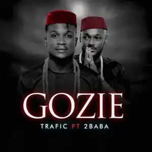Trafic - Gozie Ft. 2Baba